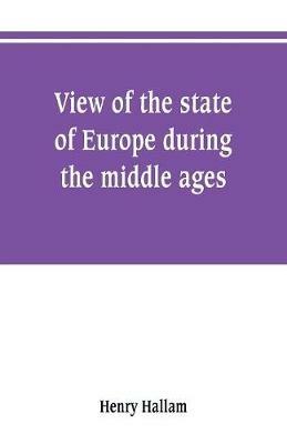 View of the state of Europe during the middle ages - Henry Hallam - cover