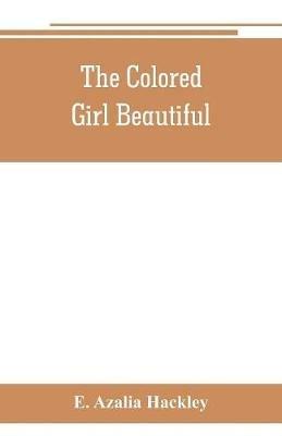 The colored girl beautiful - E Azalia Hackley - cover