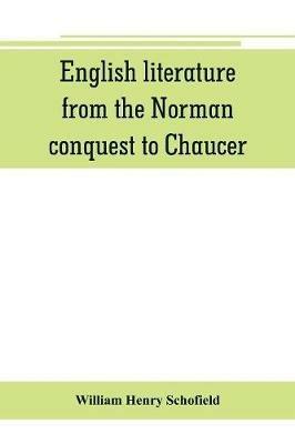 English literature, from the Norman conquest to Chaucer - William Henry Schofield - cover