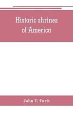 Historic shrines of America: being the story of one hundred and twenty historic buildings and the pioneers who made them notable