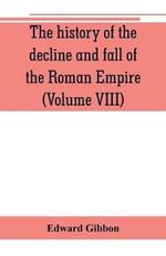 The history of the decline and fall of the Roman Empire (Volume VIII)