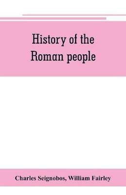 History of the Roman people - Charles Seignobos,William Fairley - cover