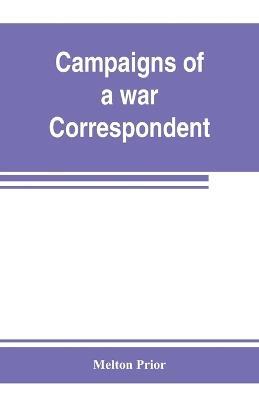 Campaigns of a war correspondent - Melton Prior - cover