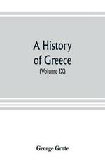 A history of Greece; from the earliest period to the close of the generation contemporary with Alexander the Great (Volume IX)