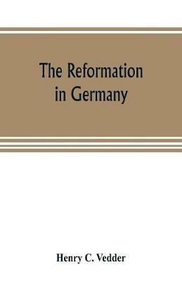 The reformation in Germany - Henry C Vedder - cover