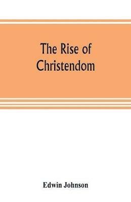 The rise of Christendom - Edwin Johnson - cover