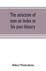 The structure of man an index to his past history