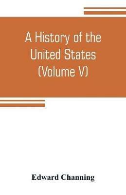 A history of the United States (Volume V) The Period of Transition 1815-1848 - Edward Channing - cover