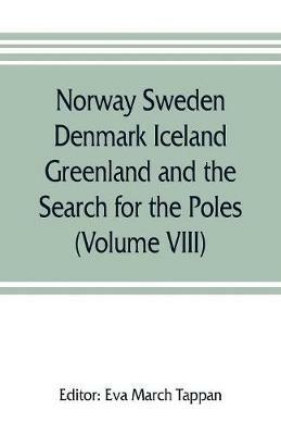 Norway Sweden Denmark Iceland Greenland and the Search for the Poles: The world's story; a history of the world in story, song and art (Volume VIII) - cover