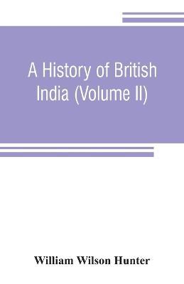 A history of British India (Volume II) - William Wilson Hunter - cover