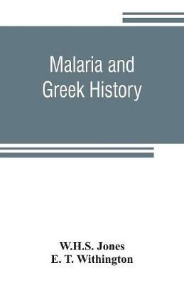 Malaria and Greek history: To Which is Added The History of Greek Therapeutics and the Malaria Theory - W H S Jones,E T Withington - cover