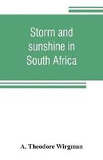 Storm and sunshine in South Africa, with some personal and historical reminiscences