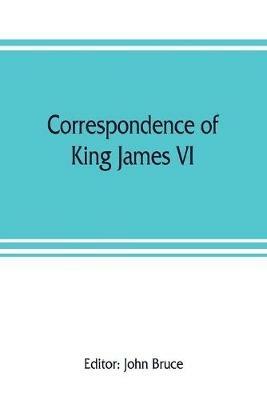 Correspondence of King James VI. of Scotland with Sir Robert Cecil and others in England, during the reign of Queen Elizabeth; with an appendix containing papers illustrative of transactions between King James and Robert Earl of Essex. Principally pub. for - cover
