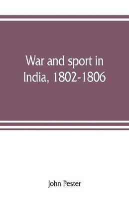 War and sport in India, 1802-1806: an officer's diary - John Pester - cover