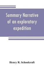 Summary narrative of an exploratory expedition to the sources of the Mississippi River, in 1820: resumed and completed, by the discovery of its origin in Itasca Lake, in 1832. By authority of the United States. With appendices, comprising by the Discovery of its origin in Itasca Lake, in 1832. by authority of the United state. With Appendices, compris