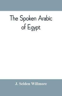 The spoken Arabic of Egypt - J Selden Willmore - cover