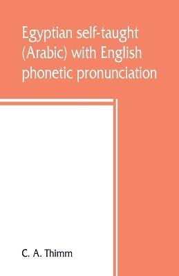 Egyptian self-taught (Arabic) with English phonetic pronunciation - C A Thimm - cover