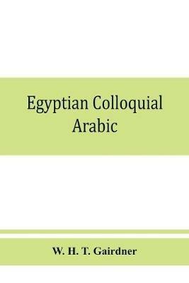 Egyptian colloquial Arabic: A conversation grammar and reader - W H T Gairdner - cover