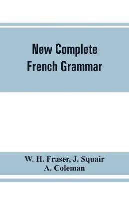 New complete French grammar - W H Fraser,J Squair - cover