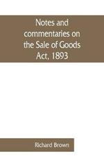 Notes and commentaries on the Sale of Goods Act, 1893: with special reference to the law of Scotland