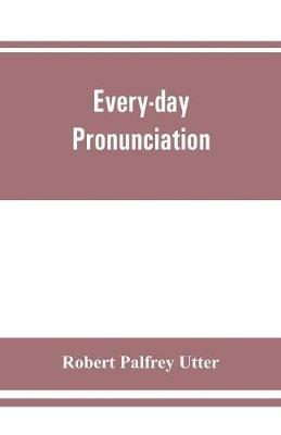 Every-day pronunciation - Robert Palfrey Utter - cover