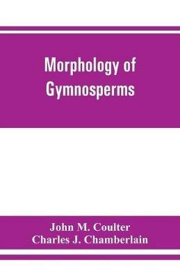 Morphology of gymnosperms - John M Coulter,Charles J Chamberlain - cover