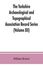 The Yorkshire Archaeological and Topographical Association Record Series (Volume XII) For the Year of 1891: Yorkshire inquisitions of the reigns of Henry III. and Edward I (Volume I)