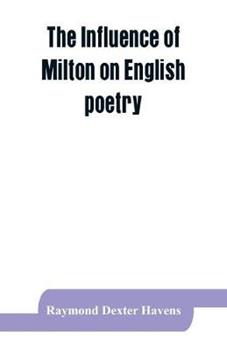 Libro in inglese The influence of Milton on English poetry  - Raymond Dexter Havens