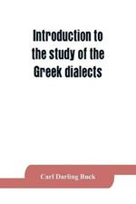 Introduction to the study of the Greek dialects; grammar, selected inscriptions, glossary