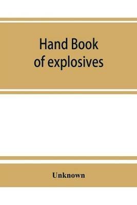 Hand book of explosives; instructions in the use of explosives for clearing land, planting and cultivating trees, drainage, ditching, subsoiling and other purposes - cover