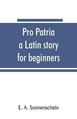 Pro patria: a Latin story for beginners - E A Sonnenschein - cover