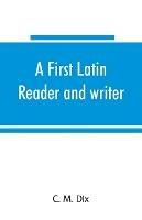 A first Latin reader and writer