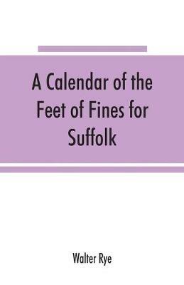 A calendar of the Feet of Fines for Suffolk - Walter Rye - cover