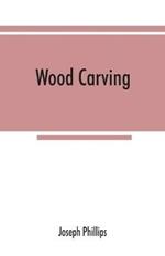 Wood carving: being a carefully graduated educational course for schools and adult classes