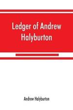 Ledger of Andrew Halyburton, conservator of the privileges of the Scotch nation in the Netherlands, 1492-1503; together with The book of customs and valuation of merchandises in Scotland, l6l2