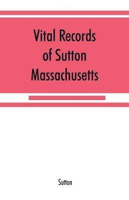 Vital records of Sutton, Massachusetts, to the end of the year 1849 - Sutton - cover