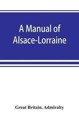A manual of Alsace-Lorraine - Great Britain Admiralty - cover