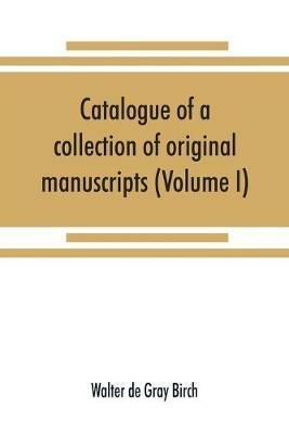 Catalogue of a collection of original manuscripts formerly belonging to the Holy Office of the Inquisition in the Canary Islands: and now in the possession of the Marquess of Bute (Volume I) - Walter De Gray Birch - cover