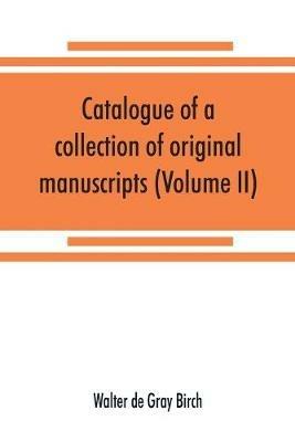 Catalogue of a collection of original manuscripts formerly belonging to the Holy Office of the Inquisition in the Canary Islands: and now in the possession of the Marquess of Bute (Volume II) - Walter De Gray Birch - cover