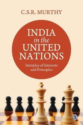 India in the United Nations: Interplay of Interests and Principles - C.S.R. Murthy - cover