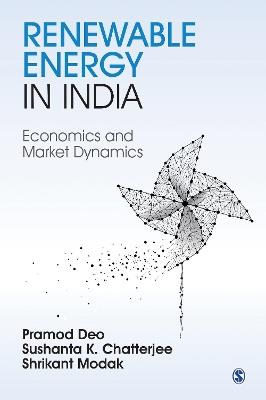 Renewable Energy in India: Economics and Market Dynamics - Pramod Deo,Sushanta K Chatterjee,Shrikant Modak - cover