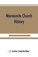 Mennonite church history - J S Hartzler,Danie Kauffman - cover