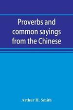 Proverbs and common sayings from the Chinese: together with much related and unrelated matter, interspersed with observations on Chinese things-in-general