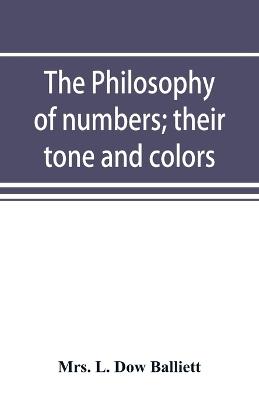 The philosophy of numbers; their tone and colors - L Dow Balliett - cover