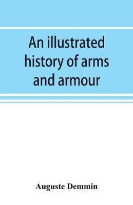 An illustrated history of arms and armour: from the earliest period to the present time - Auguste Demmin - cover