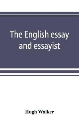 The English essay and essayist - Hugh Walker - cover