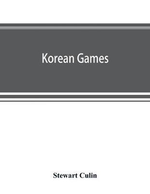 Korean games: with notes on the corresponding games of China and Japan - Stewart Culin - cover
