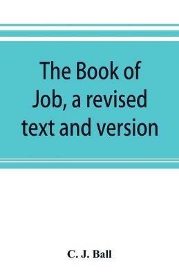 The book of Job, a revised text and version - C J Ball - cover