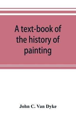 A text-book of the history of painting - John C Van Dyke - cover
