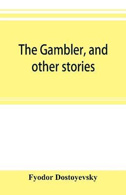 The gambler, and other stories - Fyodor Dostoyevsky - cover